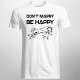 Don't marry, be happy - męska koszulka z nadrukiem
