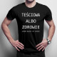 Teściowa albo zdrowie, wybór należy do Ciebie - męska koszulka z nadrukiem