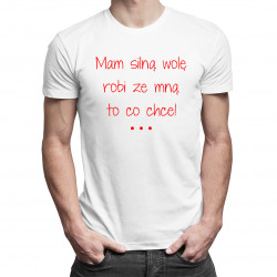 Mam silną wolę robi ze mną to co chce!
