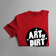 Art of dirt - damska lub męska koszulka z nadrukiem