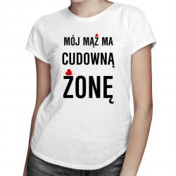 Mój mąż ma cudowną żonę - damska koszulka z nadrukiem