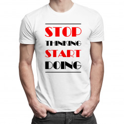 Stop thinking start doing - męska koszulka z nadrukiem