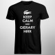 Keep calm and gierary hirr