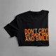 Don't cry! Say fuck you and smile