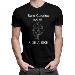 Burn Calories Not Oil! RIDE A BIKE - męska koszulka z nadrukiem