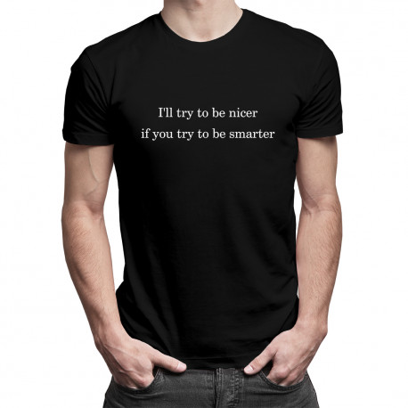 I'll try to be nicer if you try to be smarter