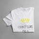 I don't care - I'm a princess - damska koszulka z nadrukiem