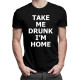 Take me drunk, I'm home - damska lub męska koszulka z nadrukiewm