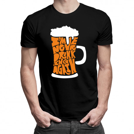 I'm never drinking again - męska koszulka z nadrukiem