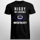 Nigdy nie lekceważ motocyklisty - męska koszulka z nadrukiem