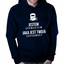 Jestem spawaczem, jaka jest Twoja supermoc? - męska bluza z nadrukiem