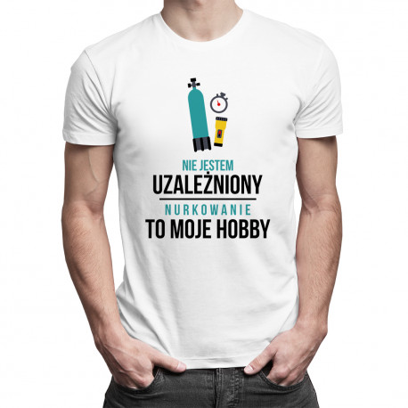 Nie jestem uzależniony, nurkowanie to moje hobby - męska koszulka z nadrukiem