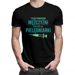 Tylko prawdziwi mężczyźni kochają pielęgniarki - męska koszulka z nadrukiem