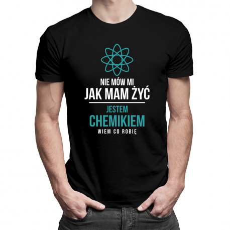 Nie mów mi jak mam żyć - chemik - męska koszulka z nadrukiem