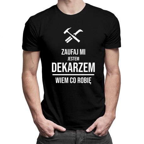 Zaufaj mi jestem dekarzem wiem co robię - męska koszulka z nadrukiem