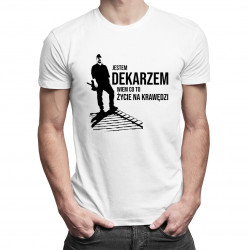 Jestem dekarzem, wiem co to życie na krawędzi - męska koszulka z nadrukiem