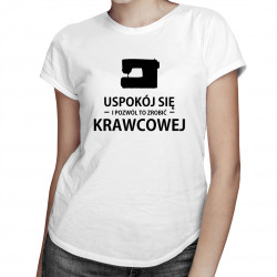 Uspokój się i pozwól to zrobić krawcowej - damska koszulka z nadrukiem