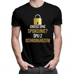 Chcesz spać spokojnie? Śpij z ochroniarzem - męska koszulka z nadrukiem