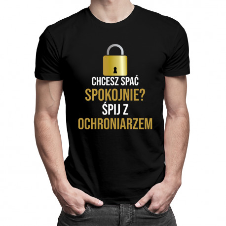 Chcesz spać spokojnie? Śpij z ochroniarzem - męska koszulka z nadrukiem