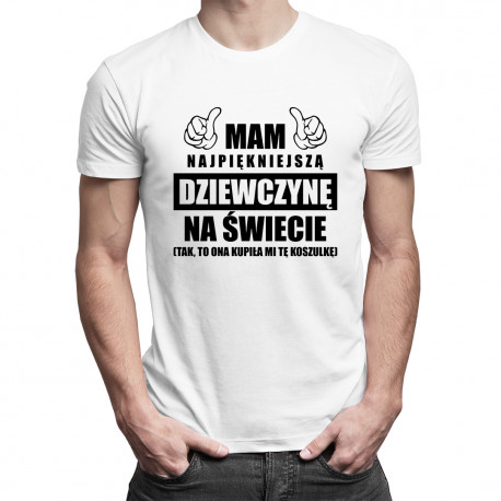 Mam najpiękniejszą dziewczynę na świecie - męska koszulka z nadrukiem