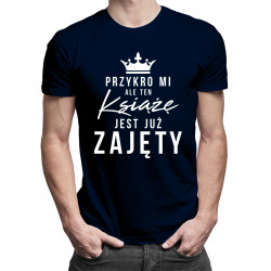 Przykro mi, ale ten książę jest już zajęty - męska koszulka z nadrukiem