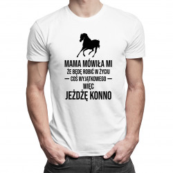 Mama mówiła mi, że będę robić w życiu coś wyjątkowego, więc jeżdżę konno