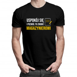 Uspokój się i pozwól to zrobić magazynierowi - męska koszulka z nadrukiem