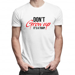 Don't grow up It's a trap!