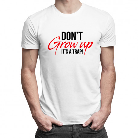 Don't grow up It's a trap!
