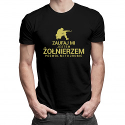 Zaufaj Mi jestem żołnierzem pozwól mi to zrobić - męska koszulka z nadrukiem