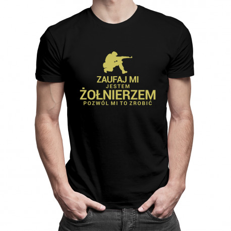 Zaufaj Mi jestem żołnierzem pozwól mi to zrobić - męska koszulka z nadrukiem