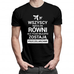 Wszyscy rodzą się równi ale tylko najlepsi zostają pszczelarzami - męska koszulka z nadrukiem