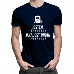 Jestem Spawaczem Jaka jest Twoja Super Moc? - męska koszulka z nadrukiem