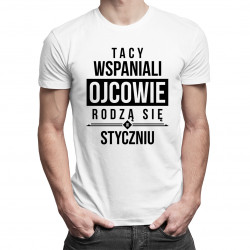 Tacy wspaniali ojcowie rodzą się w styczniu - męska koszulka z nadrukiem