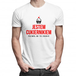 Jestem cukiernikiem - pozwól mi to zrobić - męska koszulka z nadrukiem
