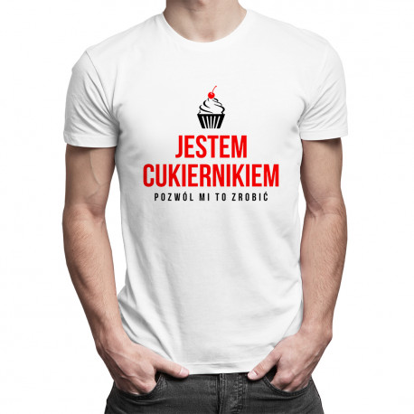 Jestem cukiernikiem - pozwól mi to zrobić - męska koszulka z nadrukiem