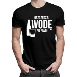Oszczędzaj wodę - pij piwo - męska koszulka z nadrukiem