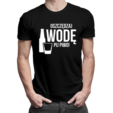 Oszczędzaj wodę - pij piwo - męska koszulka z nadrukiem
