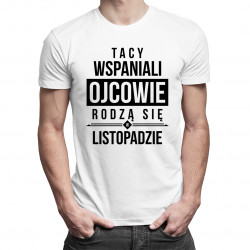 Tacy wspaniali ojcowie rodzą się w listopadzie - męska koszulka z nadrukiem