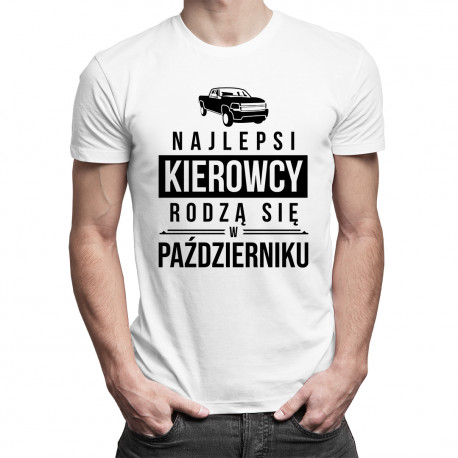 Najlepsi kierowcy rodzą się w październiku - męska koszulka z nadrukiem