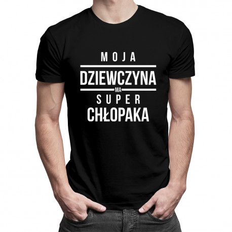 Moja dziewczyna ma super chłopaka - męska koszulka z nadrukiem