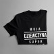 Moja dziewczyna ma super chłopaka - męska koszulka z nadrukiem