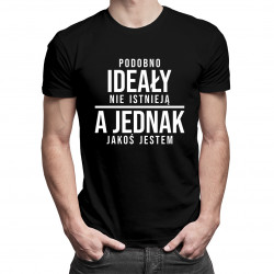 Podobno ideały nie istnieją, a jednak jakoś jestem - męska  koszulka z nadrukiem