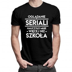 Oglądanie seriali nauczyło mnie więcej niż szkoła - męska koszulka z nadrukiem