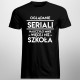 Oglądanie seriali nauczyło mnie więcej niż szkoła - męska koszulka z nadrukiem