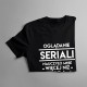 Oglądanie seriali nauczyło mnie więcej niż szkoła - męska koszulka z nadrukiem