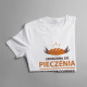 Urodzona do pieczenia, zmuszona do pracy - damska koszulka z nadrukiem