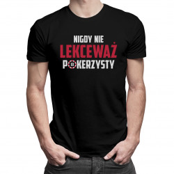 Nigdy nie lekceważ pokerzysty - męska koszulka z nadrukiem