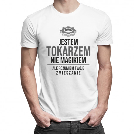 Jestem tokarzem, nie magikiem - męska koszulka z nadrukiem