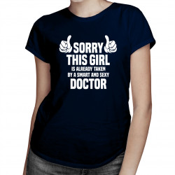 Sorry this girl is already taken by a smart and sexy doctor - damska koszulka z nadrukiem
